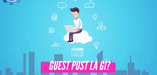 Guest post là gì ? Lợi ích của việc sử dụng guest post